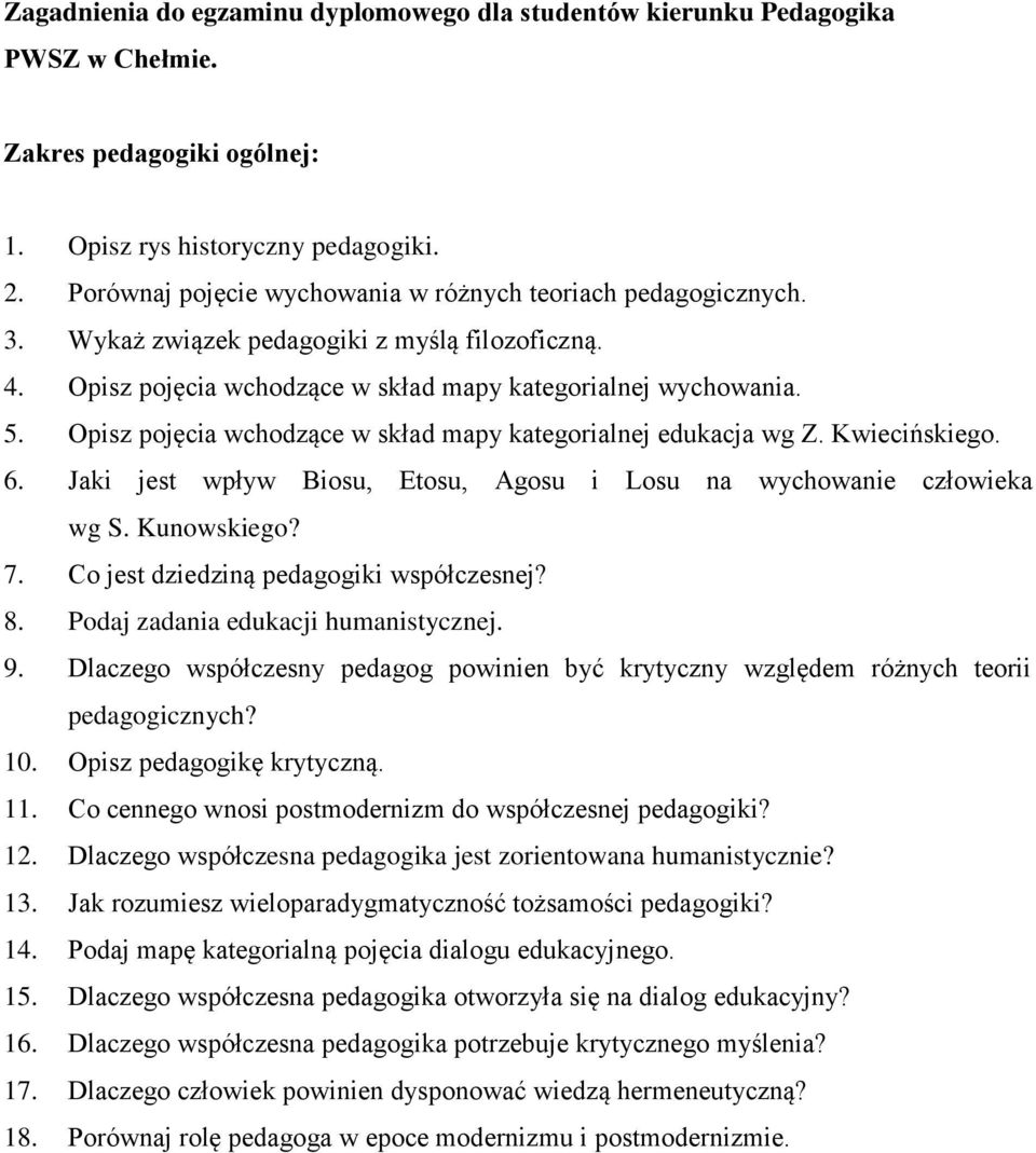 Opisz pojęcia wchodzące w skład mapy kategorialnej edukacja wg Z. Kwiecińskiego. 6. Jaki jest wpływ Biosu, Etosu, Agosu i Losu na wychowanie człowieka wg S. Kunowskiego? 7.