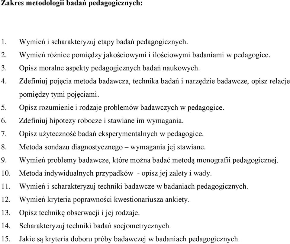 Opisz rozumienie i rodzaje problemów badawczych w pedagogice. 6. Zdefiniuj hipotezy robocze i stawiane im wymagania. 7. Opisz użyteczność badań eksperymentalnych w pedagogice. 8.