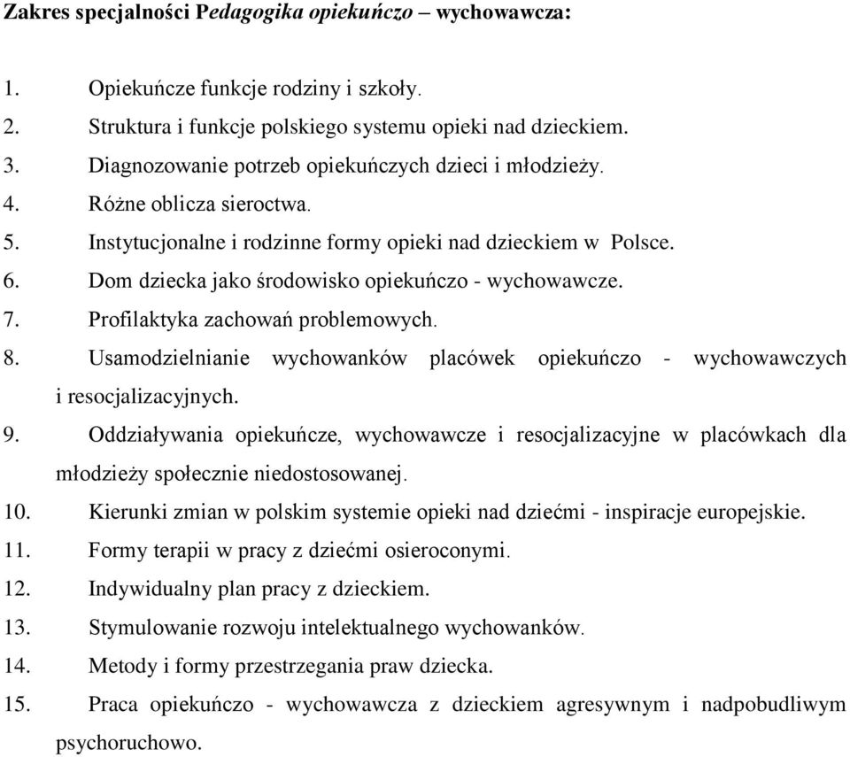 Dom dziecka jako środowisko opiekuńczo - wychowawcze. 7. Profilaktyka zachowań problemowych. 8. Usamodzielnianie wychowanków placówek opiekuńczo - wychowawczych i resocjalizacyjnych. 9.