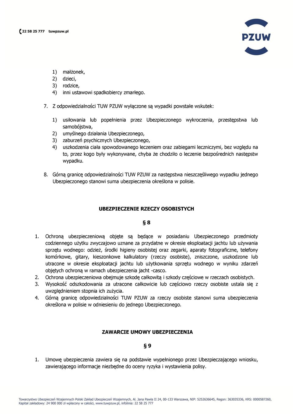 Ubezpieczonego, 3) zaburzeń psychicznych Ubezpieczonego, 4) uszkodzenia ciała spowodowanego leczeniem oraz zabiegami leczniczymi, bez względu na to, przez kogo były wykonywane, chyba że chodziło o