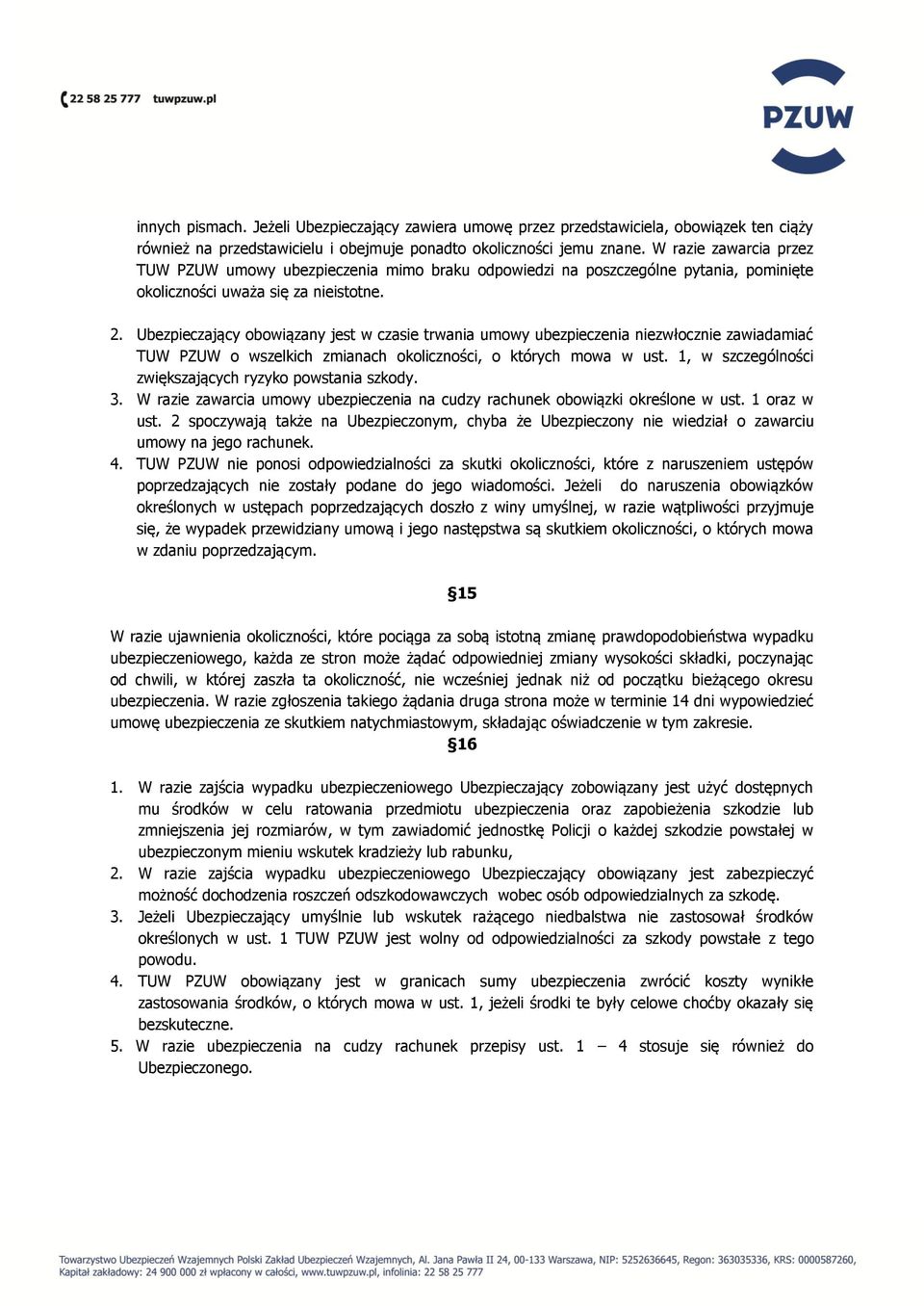 Ubezpieczający obowiązany jest w czasie trwania umowy ubezpieczenia niezwłocznie zawiadamiać TUW PZUW o wszelkich zmianach okoliczności, o których mowa w ust.