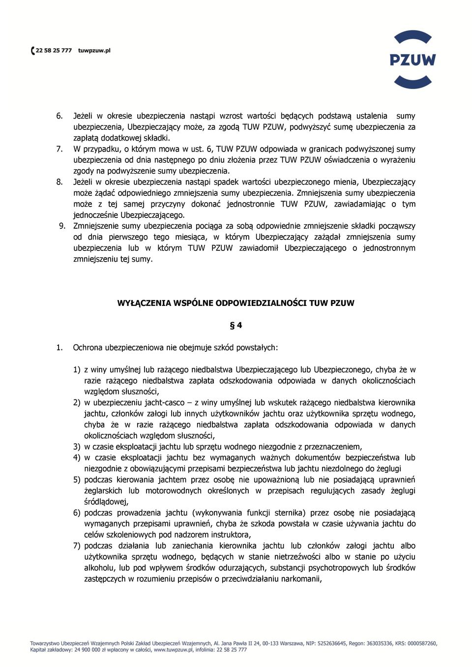 6, TUW PZUW odpowiada w granicach podwyższonej sumy ubezpieczenia od dnia następnego po dniu złożenia przez TUW PZUW oświadczenia o wyrażeniu zgody na podwyższenie sumy ubezpieczenia. 8.