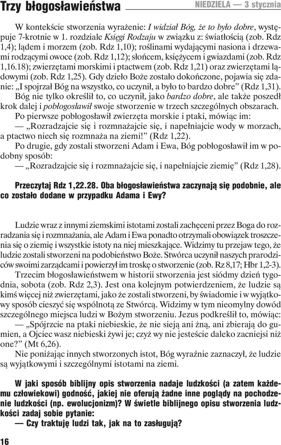 18); zwierzętami morskimi i ptactwem (zob. Rdz 1,21) oraz zwierzętami lądowymi (zob. Rdz 1,25).