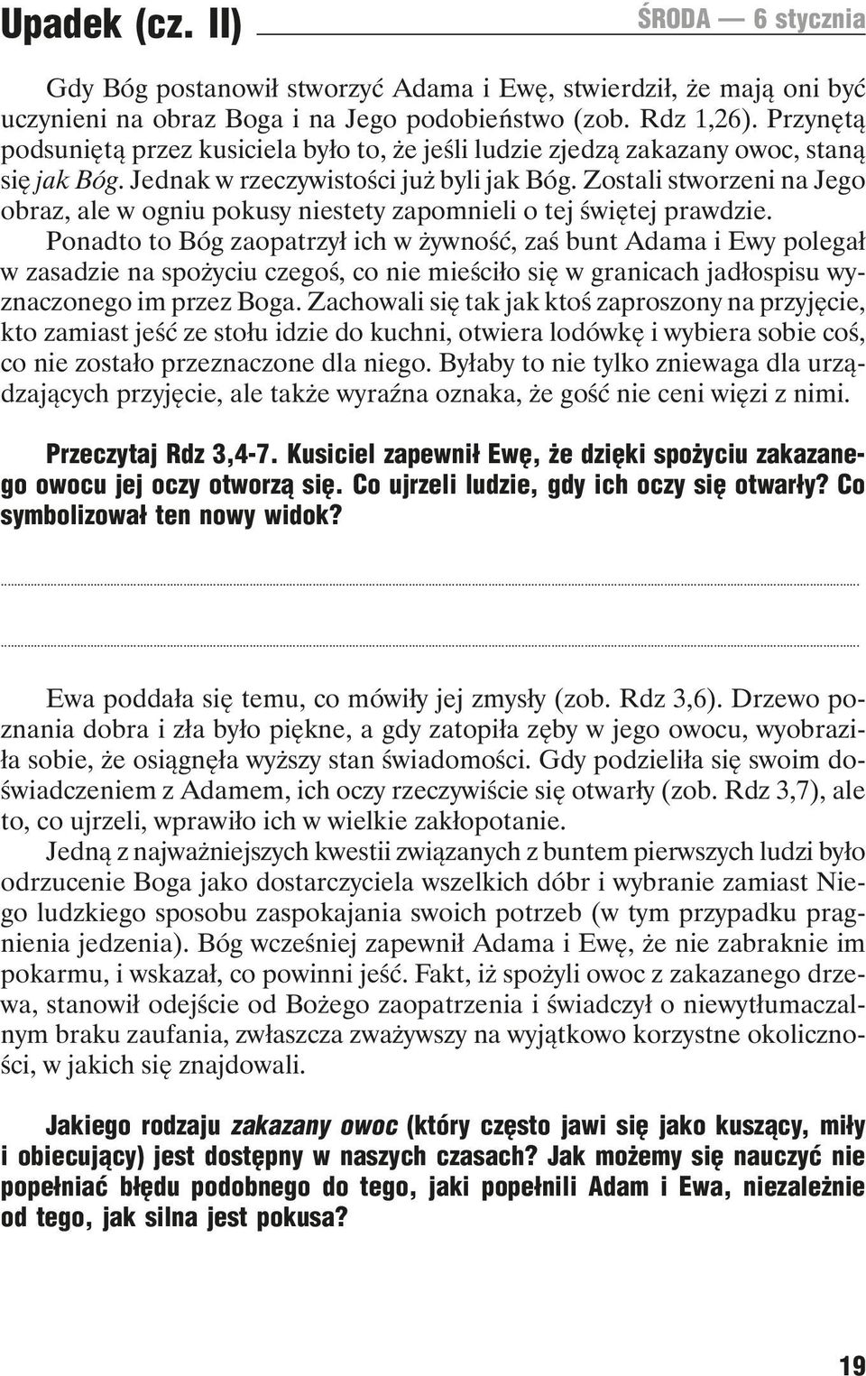 Zostali stworzeni na Jego obraz, ale w ogniu pokusy niestety zapomnieli o tej świętej prawdzie.