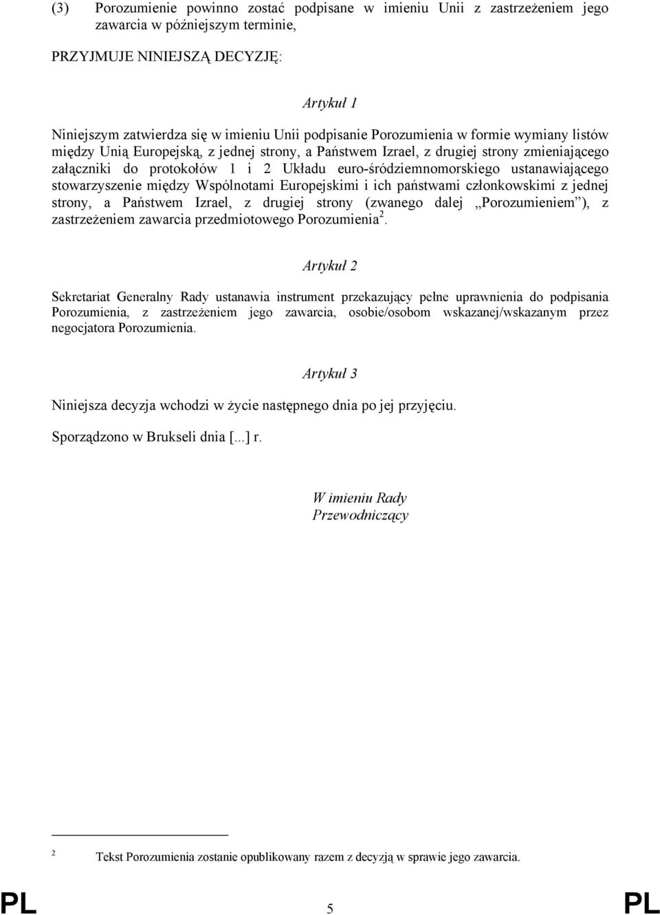 euro-śródziemnomorskiego ustanawiającego stowarzyszenie między Wspólnotami Europejskimi i ich państwami członkowskimi z jednej strony, a Państwem Izrael, z drugiej strony (zwanego dalej Porozumieniem