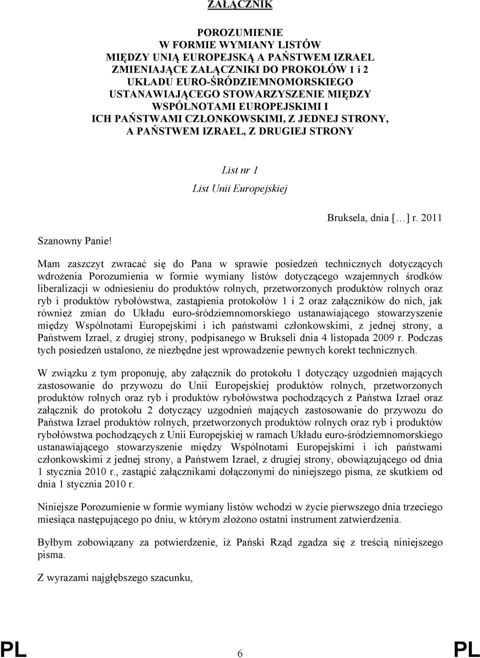 2011 Mam zaszczyt zwracać się do Pana w sprawie posiedzeń technicznych dotyczących wdrożenia Porozumienia w formie wymiany listów dotyczącego wzajemnych środków liberalizacji w odniesieniu do