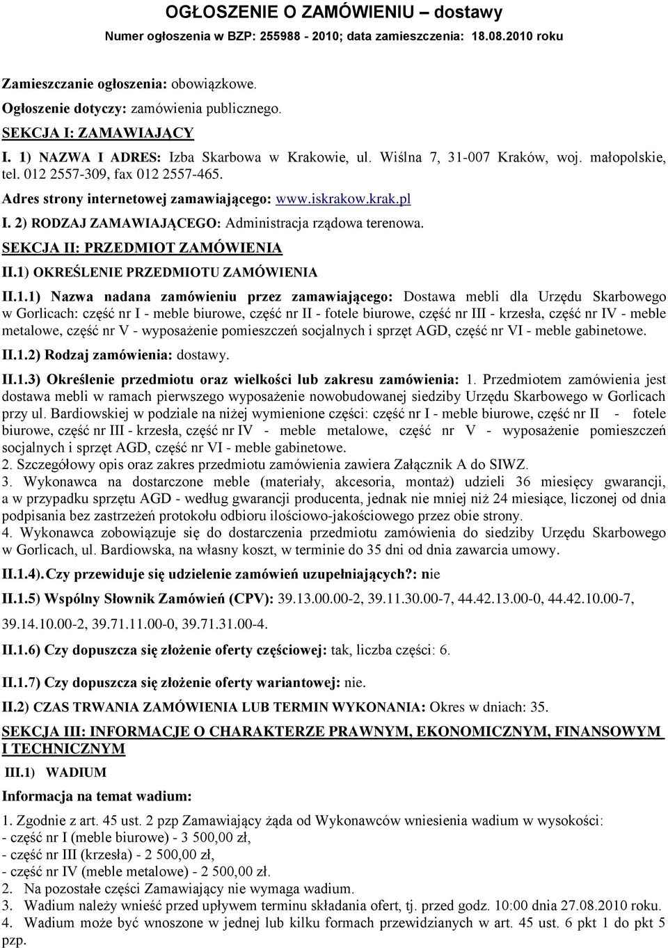 iskrakow.krak.pl I. 2) RODZAJ ZAMAWIAJĄCEGO: Administracja rządowa terenowa. SEKCJA II: PRZEDMIOT ZAMÓWIENIA II.1)