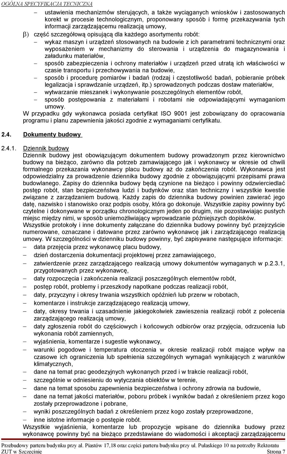 wyposażeniem w mechanizmy do sterowania i urządzenia do magazynowania i załadunku materiałów, sposób zabezpieczenia i ochrony materiałów i urządzeń przed utratą ich właściwości w czasie transportu i