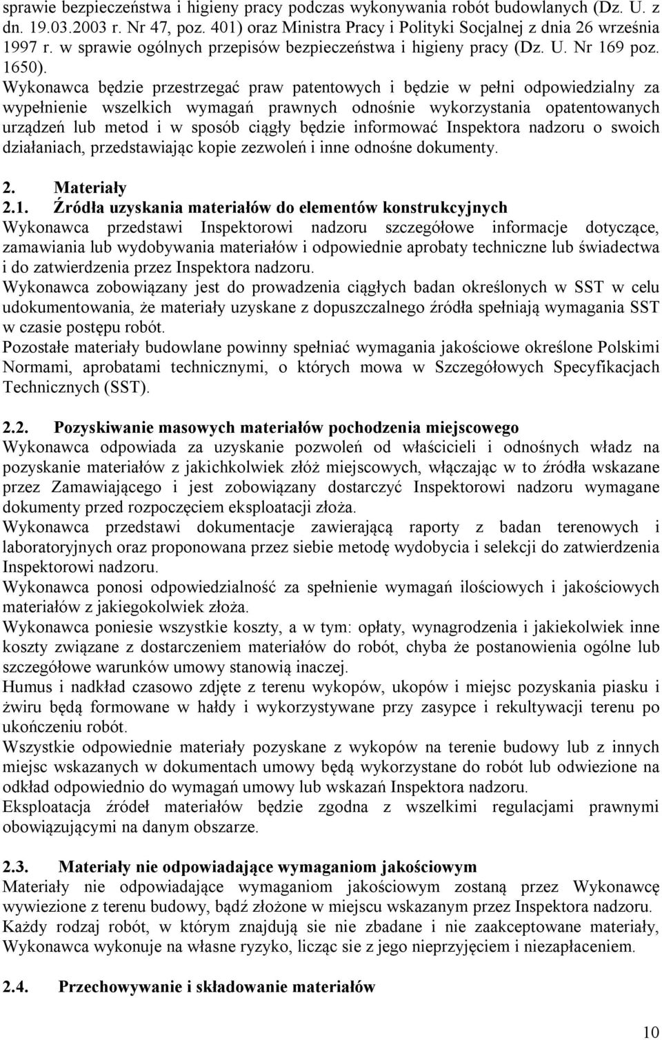 Wykonawca będzie przestrzegać praw patentowych i będzie w pełni odpowiedzialny za wypełnienie wszelkich wymagań prawnych odnośnie wykorzystania opatentowanych urządzeń lub metod i w sposób ciągły