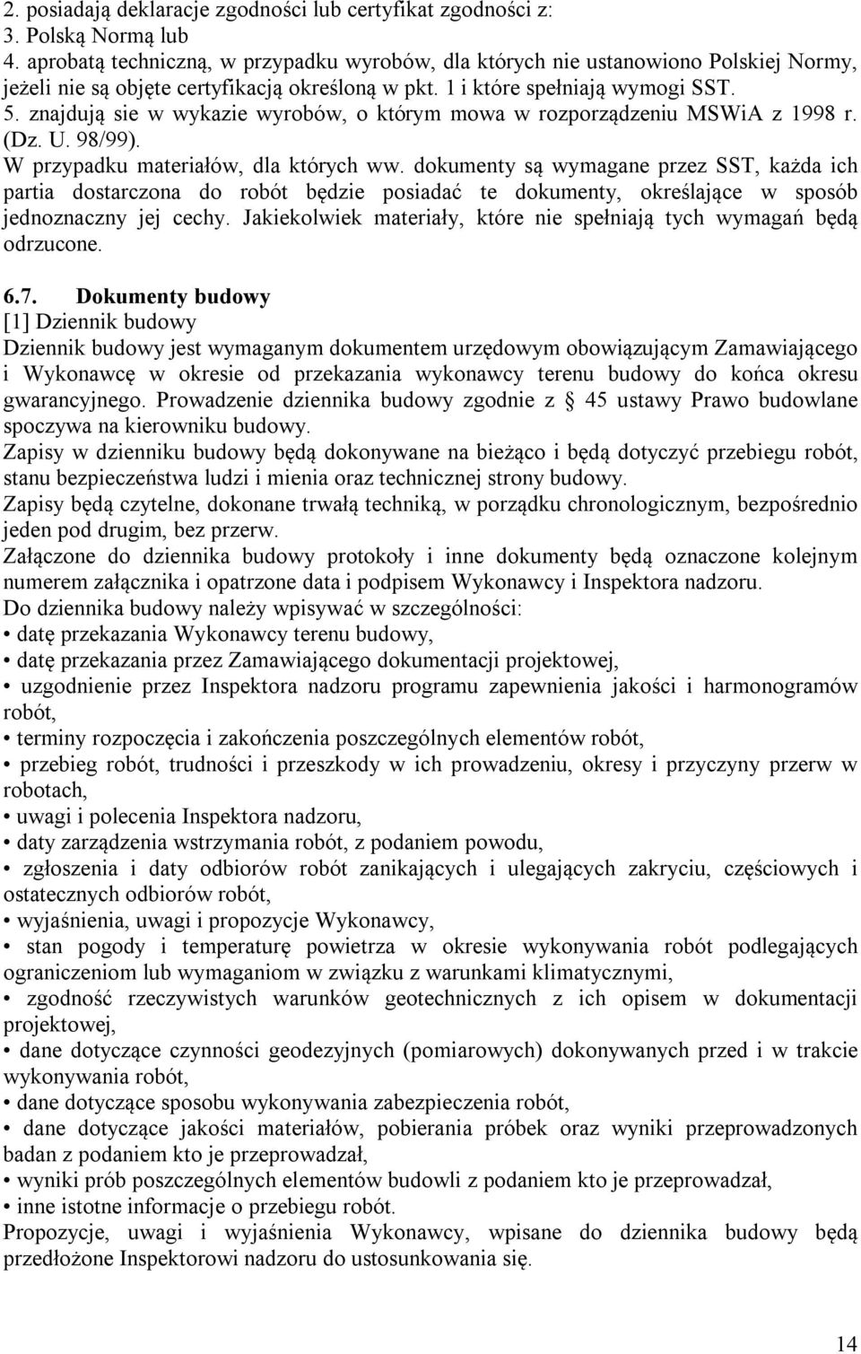 znajdują sie w wykazie wyrobów, o którym mowa w rozporządzeniu MSWiA z 1998 r. (Dz. U. 98/99). W przypadku materiałów, dla których ww.