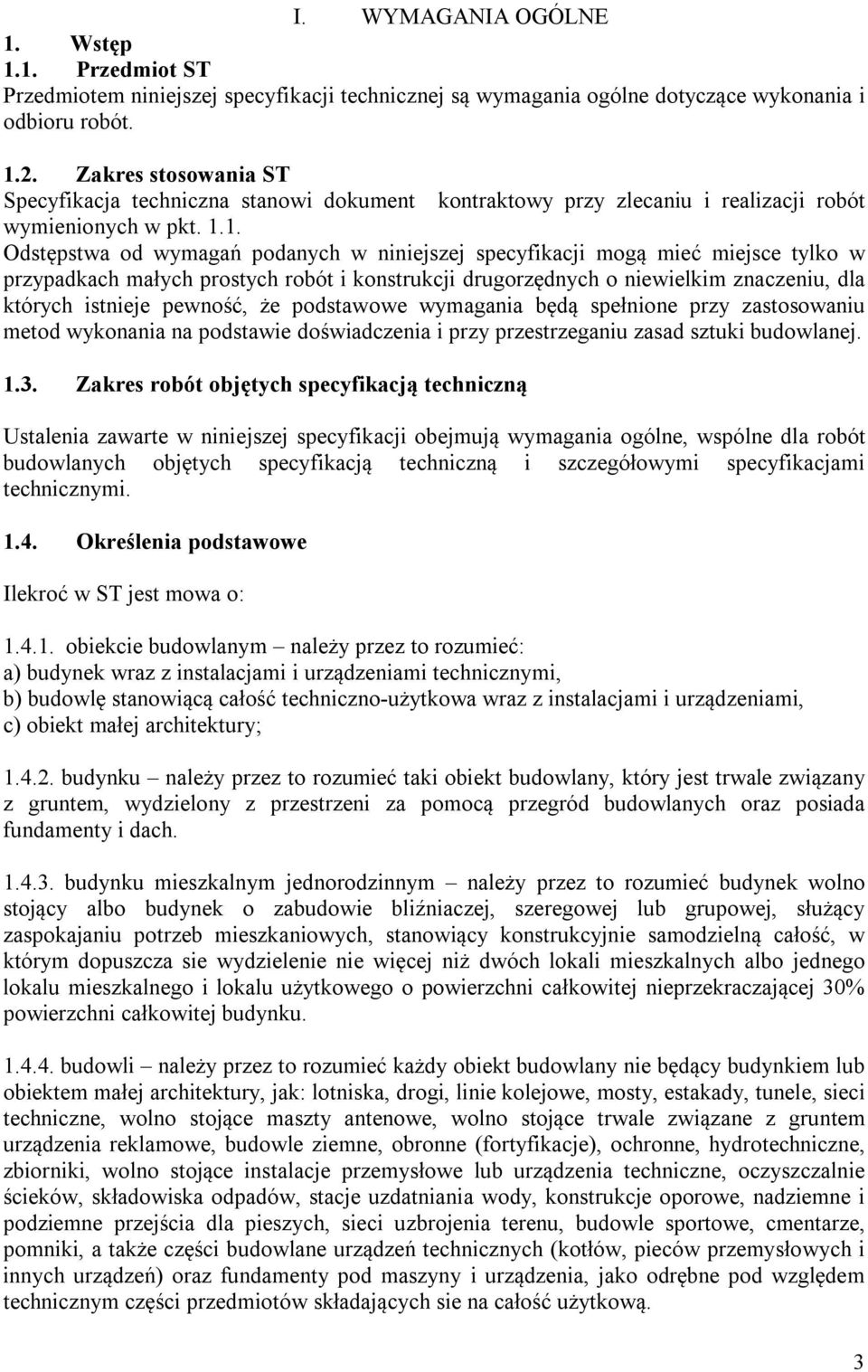 1. Odstępstwa od wymagań podanych w niniejszej specyfikacji mogą mieć miejsce tylko w przypadkach małych prostych robót i konstrukcji drugorzędnych o niewielkim znaczeniu, dla których istnieje