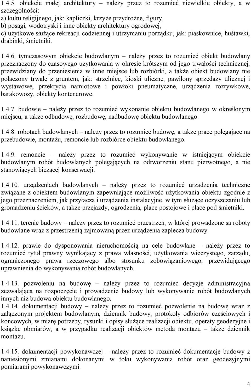 architektury ogrodowej, c) użytkowe służące rekreacji codziennej i utrzymaniu porządku, jak: piaskownice, huśtawki, drabinki, śmietniki. 1.4.6.