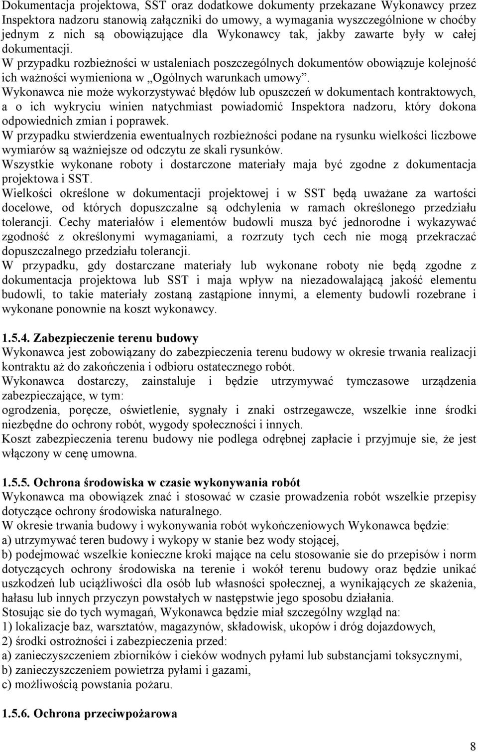 Wykonawca nie może wykorzystywać błędów lub opuszczeń w dokumentach kontraktowych, a o ich wykryciu winien natychmiast powiadomić Inspektora nadzoru, który dokona odpowiednich zmian i poprawek.