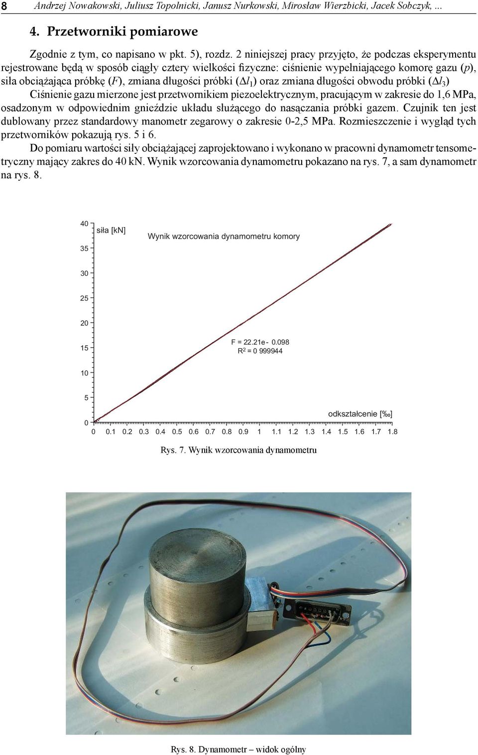 długości próbki ( l 1 ) oraz zmiana długości obwodu próbki ( l 3 ) Ciśnienie gazu mierzone jest przetwornikiem piezoelektrycznym, pracującym w zakresie do 1,6 MPa, osadzonym w odpowiednim gnieździe