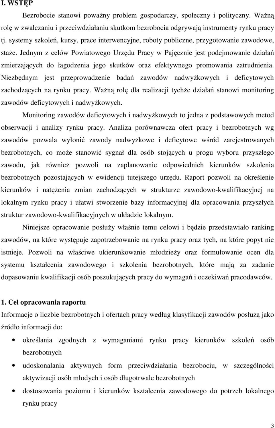 Jednym z celów Powiatowego Urzędu Pracy w Pajęcznie jest podejmowanie działań zmierzających do łagodzenia jego skutków oraz efektywnego promowania zatrudnienia.