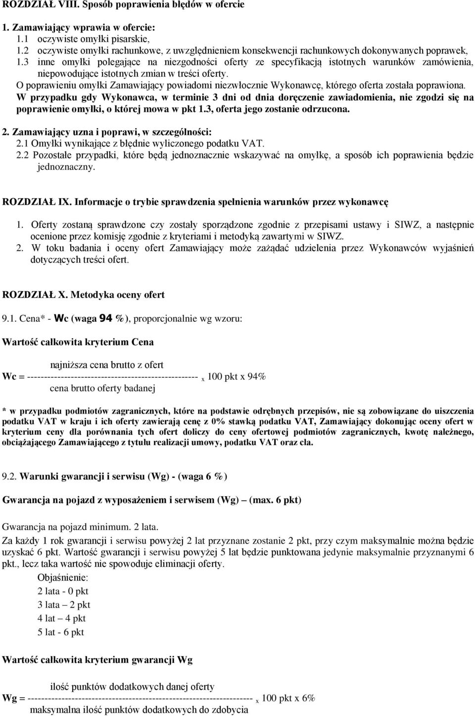 3 inne omyłki polegające na niezgodności oferty ze specyfikacją istotnych warunków zamówienia, niepowodujące istotnych zmian w treści oferty.