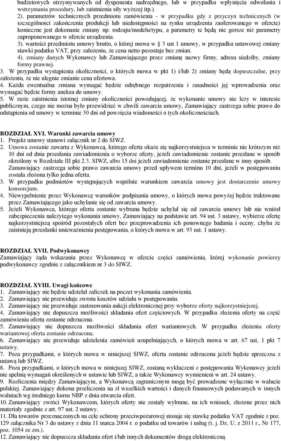 konieczne jest dokonanie zmiany np. rodzaju/modelu/typu, a parametry te będą nie gorsze niż parametry zaproponowanego w ofercie urządzenia. 3).