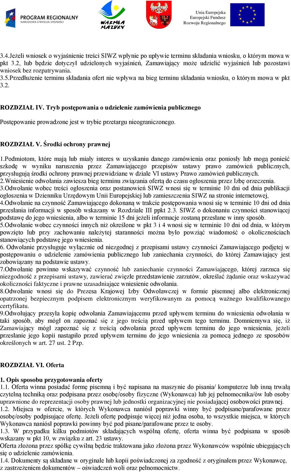 Przedłużenie terminu składania ofert nie wpływa na bieg terminu składania wniosku, o którym mowa w pkt 3.2. ROZDZIAŁ IV.