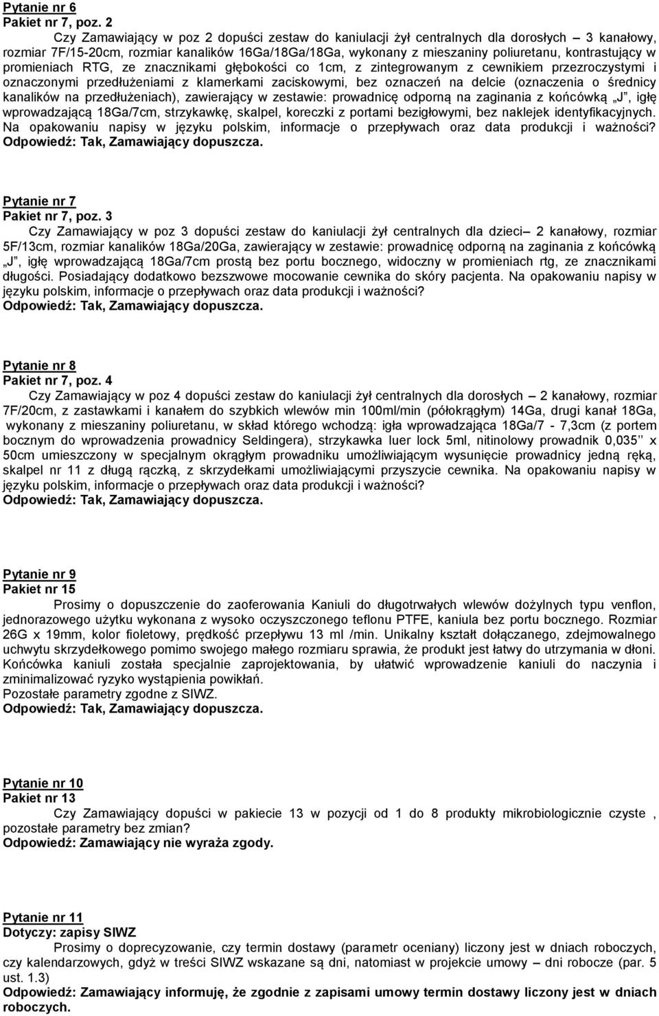 w promieniach RTG, ze znacznikami głębokości co 1cm, z zintegrowanym z cewnikiem przezroczystymi i oznaczonymi przedłużeniami z klamerkami zaciskowymi, bez oznaczeń na delcie (oznaczenia o średnicy