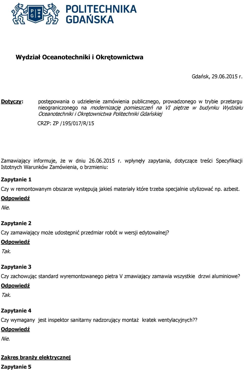 Politechniki Gdańskiej CRZP: ZP /195/017/R/15 Zamawiający informuje, że w dniu 26.06.2015 r.