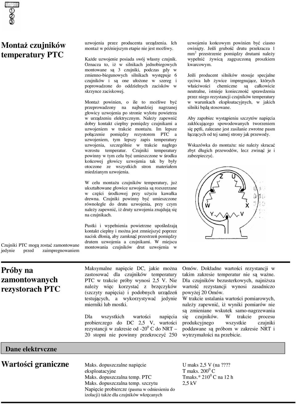 Oznacza to, iż w silnikach jednobiegowych montowane są 3 czujniki, podczas gdy w zmienno-biegunowych silnikach występuje 6 czujników i są one ułożone w szereg i poprowadzone do oddzielnych zacisków w