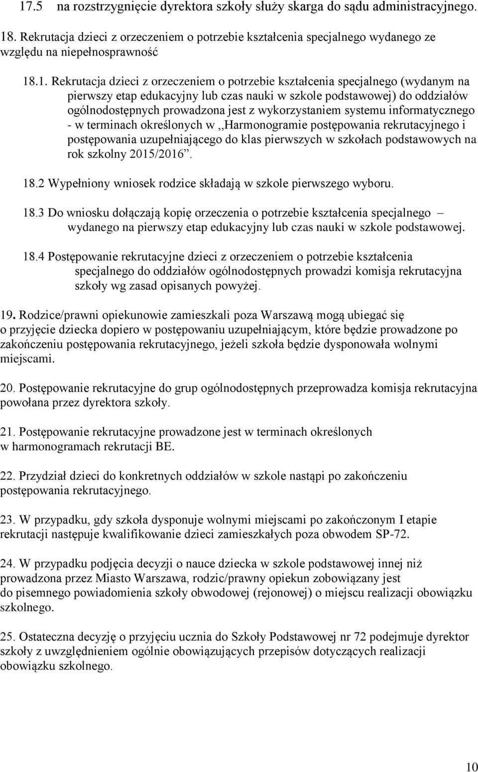 wykorzystaniem systemu informatycznego - w terminach określonych w,,harmonogramie postępowania rekrutacyjnego i postępowania uzupełniającego do klas pierwszych w szkołach podstawowych na rok szkolny