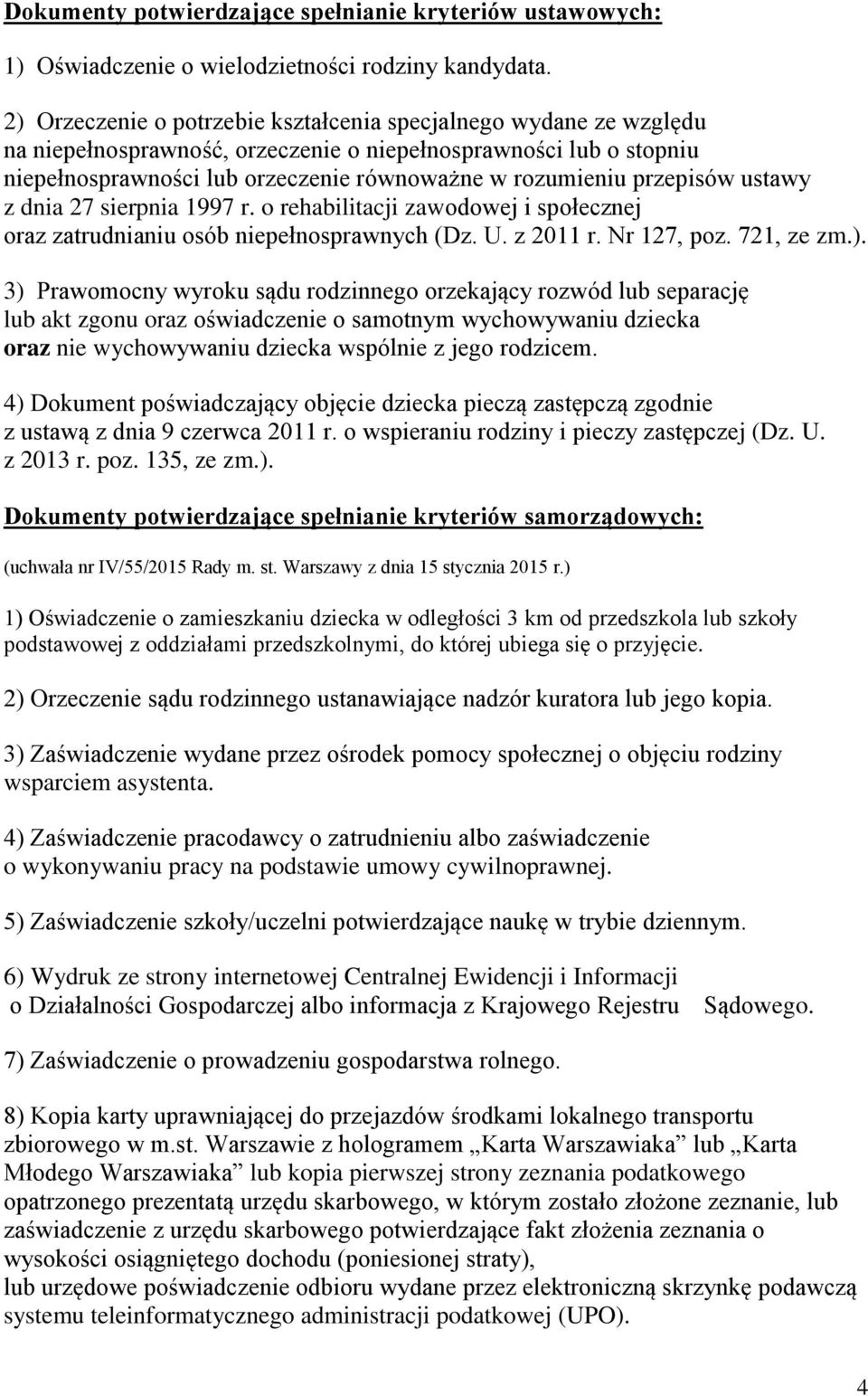 przepisów ustawy z dnia 27 sierpnia 1997 r. o rehabilitacji zawodowej i społecznej oraz zatrudnianiu osób niepełnosprawnych (Dz. U. z 2011 r. Nr 127, poz. 721, ze zm.).