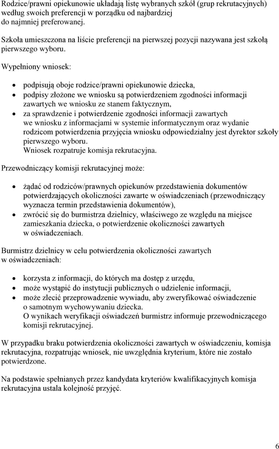 Wypełniony wniosek: podpisują oboje rodzice/prawni opiekunowie dziecka, podpisy złożone we wniosku są potwierdzeniem zgodności informacji zawartych we wniosku ze stanem faktycznym, za sprawdzenie i