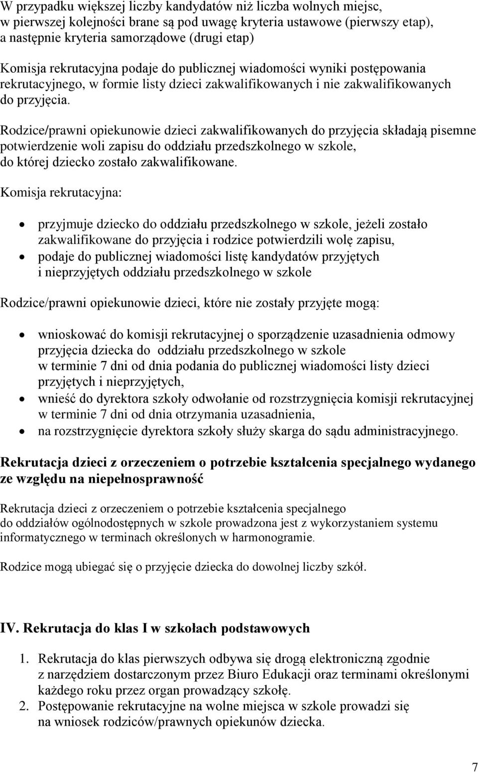 Rodzice/prawni opiekunowie dzieci zakwalifikowanych do przyjęcia składają pisemne potwierdzenie woli zapisu do oddziału przedszkolnego w szkole, do której dziecko zostało zakwalifikowane.