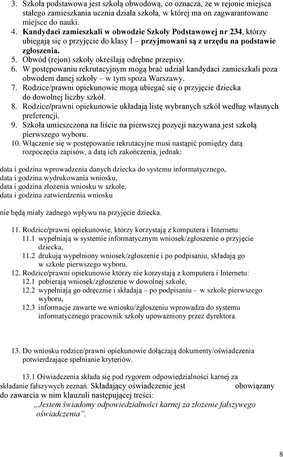 Obwód (rejon) szkoły określają odrębne przepisy. 6. W postępowaniu rekrutacyjnym mogą brać udział kandydaci zamieszkali poza obwodem danej szkoły w tym spoza Warszawy. 7.