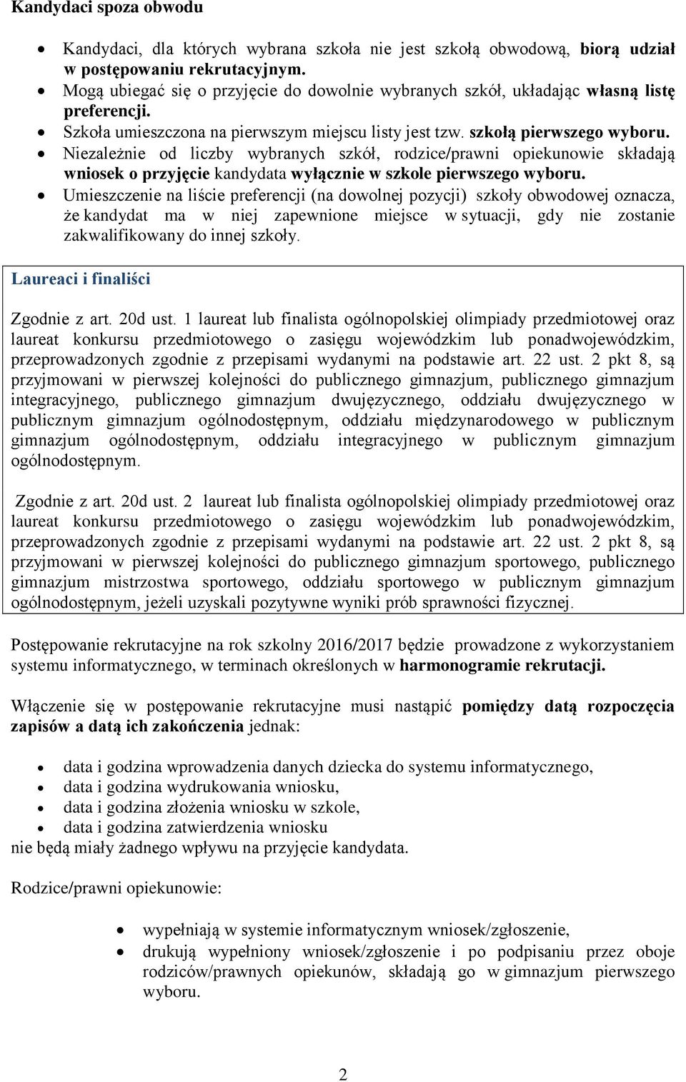 Niezależnie od liczby wybranych szkół, rodzice/prawni opiekunowie składają wniosek o przyjęcie kandydata wyłącznie w szkole pierwszego wyboru.