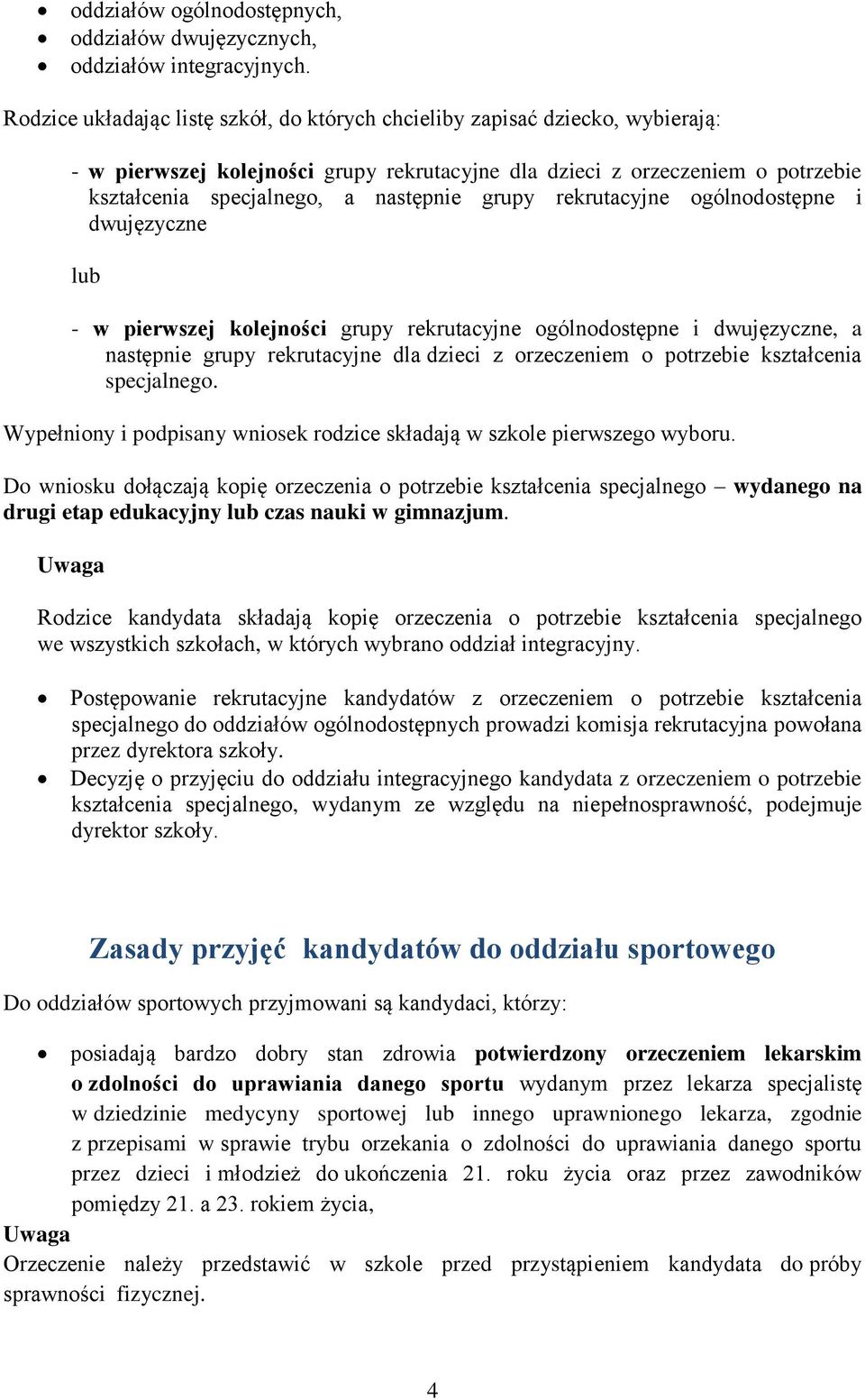 grupy rekrutacyjne ogólnodostępne i dwujęzyczne lub - w pierwszej kolejności grupy rekrutacyjne ogólnodostępne i dwujęzyczne, a następnie grupy rekrutacyjne dla dzieci z orzeczeniem o potrzebie