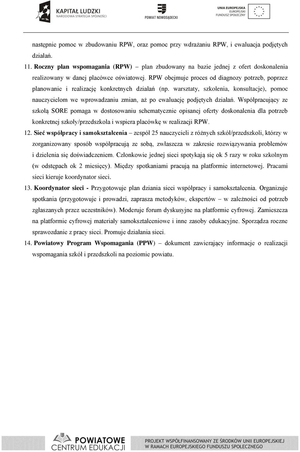 RPW obejmuje proces od diagnozy potrzeb, poprzez planowanie i realizację konkretnych działań (np.