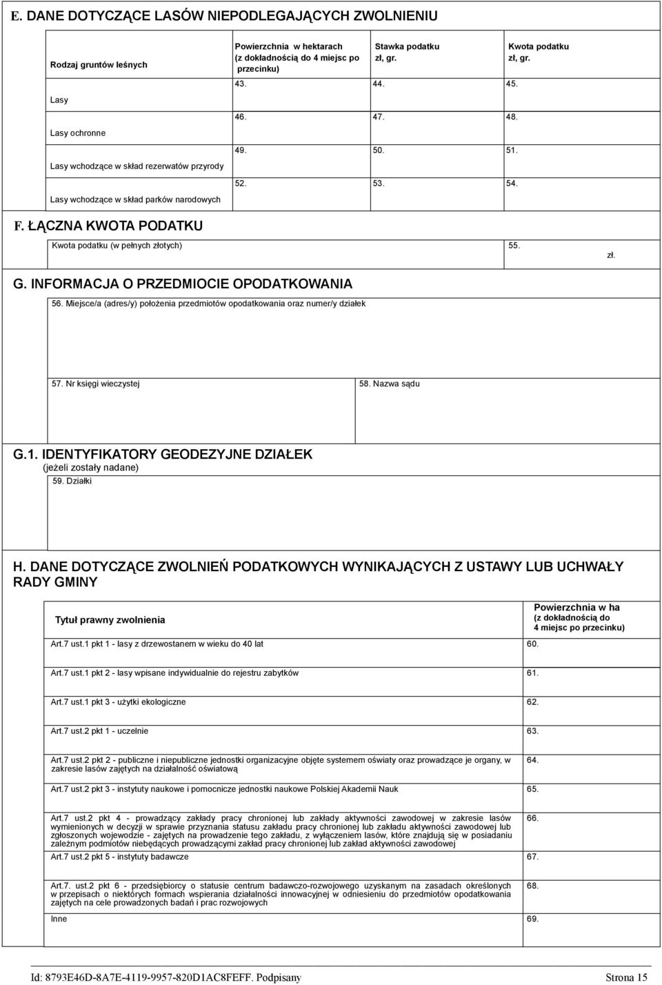 ŁĄCZNA KWOTA PODATKU Kwota podatku (w pełnych złotych) 55. zł. G. INFORMACJA O PRZEDMIOCIE OPODATKOWANIA 56. Miejsce/a (adres/y) położenia przedmiotów opodatkowania oraz numer/y działek 57.