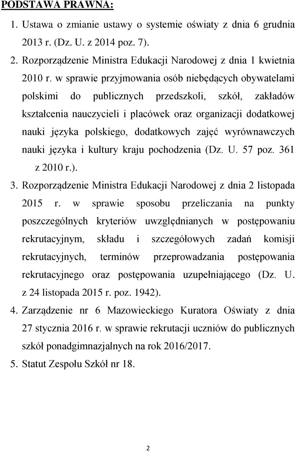 dodatkowych zajęć wyrównawczych nauki języka i kultury kraju pochodzenia (Dz. U. 57 poz. 361 z 2010 r.). 3. Rozporządzenie Ministra Edukacji Narodowej z dnia 2 listopada 2015 r.