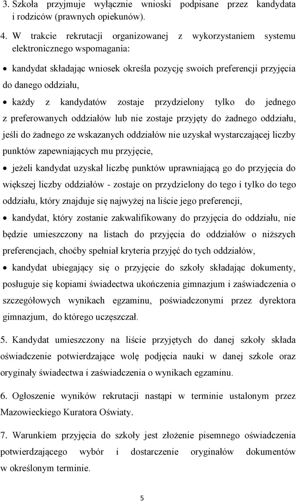 zostaje przydzielony tylko do jednego z preferowanych oddziałów lub nie zostaje przyjęty do żadnego oddziału, jeśli do żadnego ze wskazanych oddziałów nie uzyskał wystarczającej liczby punktów