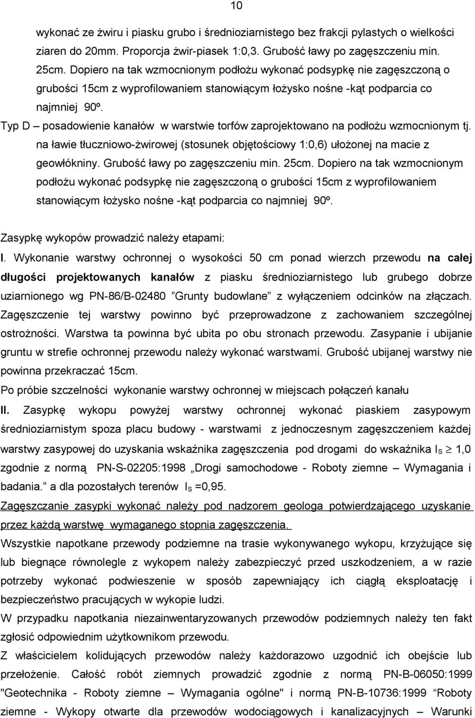 Typ D posadowienie kanałów w warstwie torfów zaprojektowano na podłożu wzmocnionym tj. na ławie tłuczniowo-żwirowej (stosunek objętościowy 1:0,6) ułożonej na macie z geowłókniny.