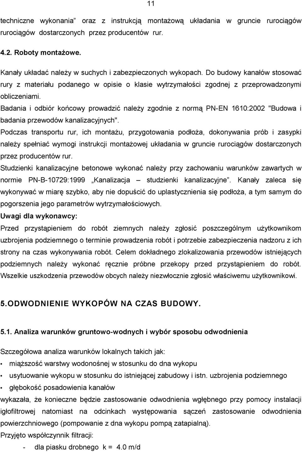Badania i odbiór końcowy prowadzić należy zgodnie z normą PN-EN 1610:2002 "Budowa i badania przewodów kanalizacyjnych".