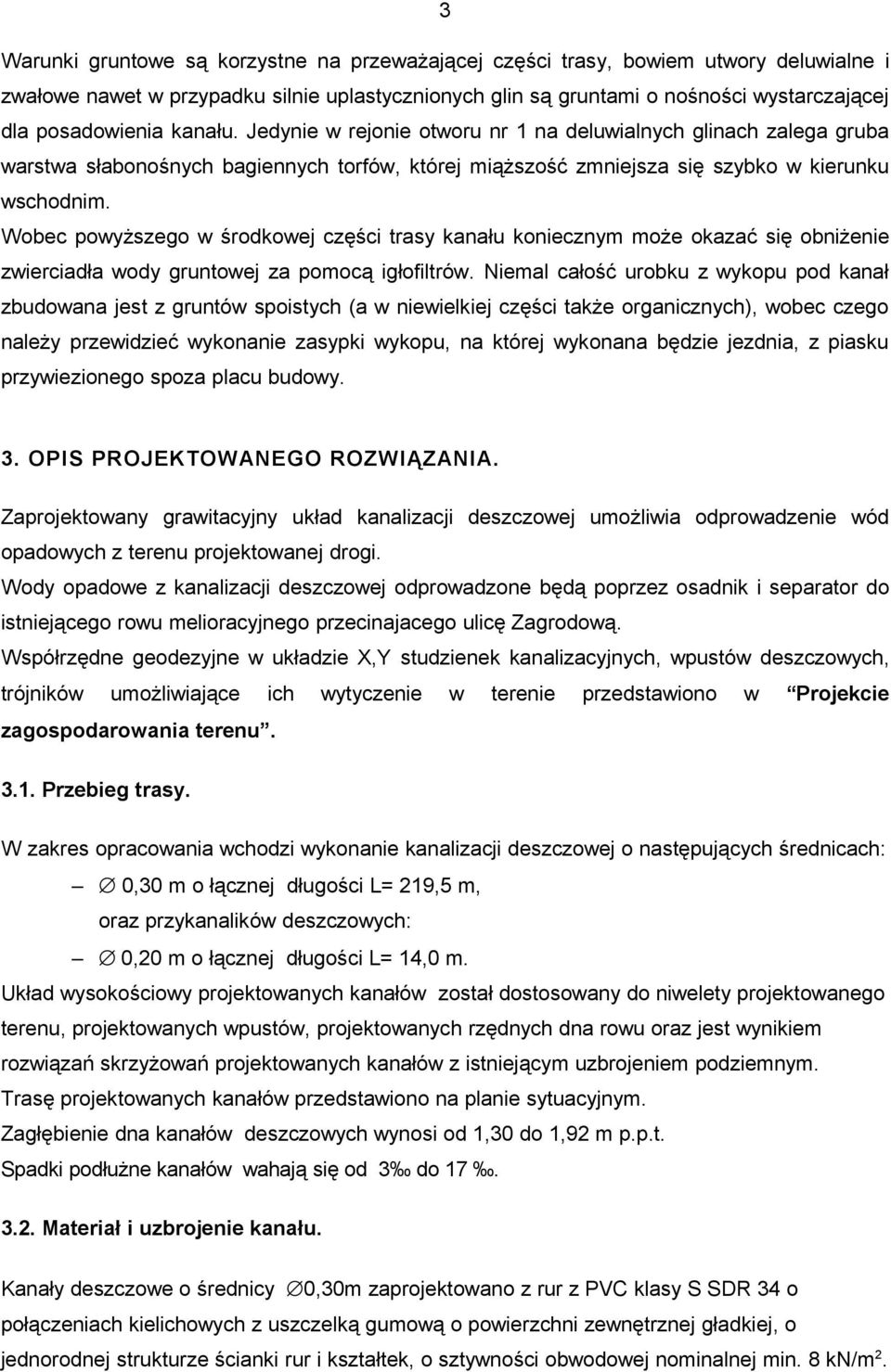 Wobec powyższego w środkowej części trasy kanału koniecznym może okazać się obniżenie zwierciadła wody gruntowej za pomocą igłofiltrów.