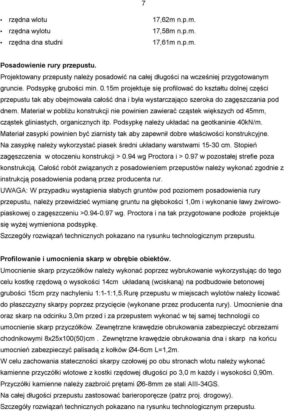 15m projektuje się profilować do kształtu dolnej części przepustu tak aby obejmowała całość dna i była wystarczająco szeroka do zagęszczania pod dnem.