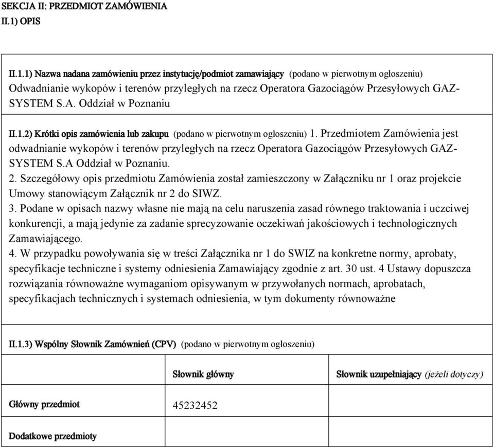 1) Nazwa nadana zamówieniu przez instytucję/podmiot zamawiający (podano w pierwotnym ogłoszeniu) Odwadnianie wykopów i terenów przyległych na rzecz Operatora Gazociągów Przesyłowych GAZ