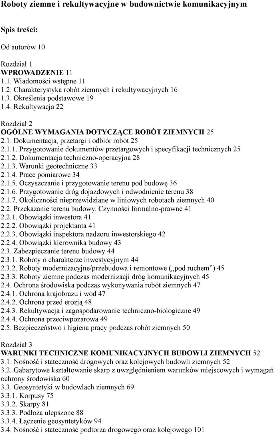 1.1. Przygotowanie dokumentów przetargowych i specyfikacji technicznych 25 2.1.2. Dokumentacja techniczno-operacyjna 28 2.1.3. Warunki geotechniczne 33 2.1.4. Prace pomiarowe 34 2.1.5. Oczyszczanie i przygotowanie terenu pod budowę 36 2.