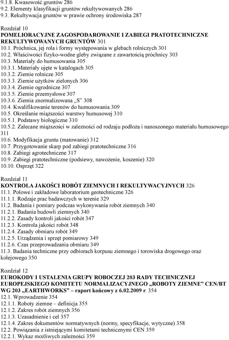 2. Właściwości fizyko-wodne gleby związane z zawartością próchnicy 303 10.3. Materiały do humusowania 305 10.3.1. Materiały ujęte w katalogach 305 10.3.2. Ziemie rolnicze 305 10.3.3. Ziemie użytków zielonych 306 10.