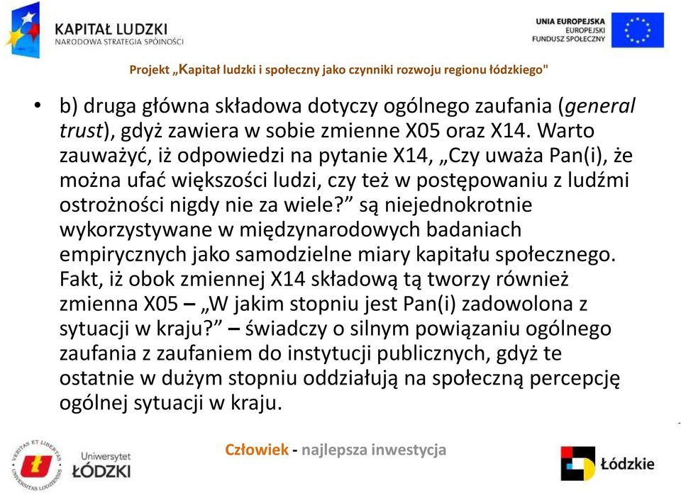 są niejednokrotnie wykorzystywane w międzynarodowych badaniach empirycznych jako samodzielne miary kapitału społecznego.