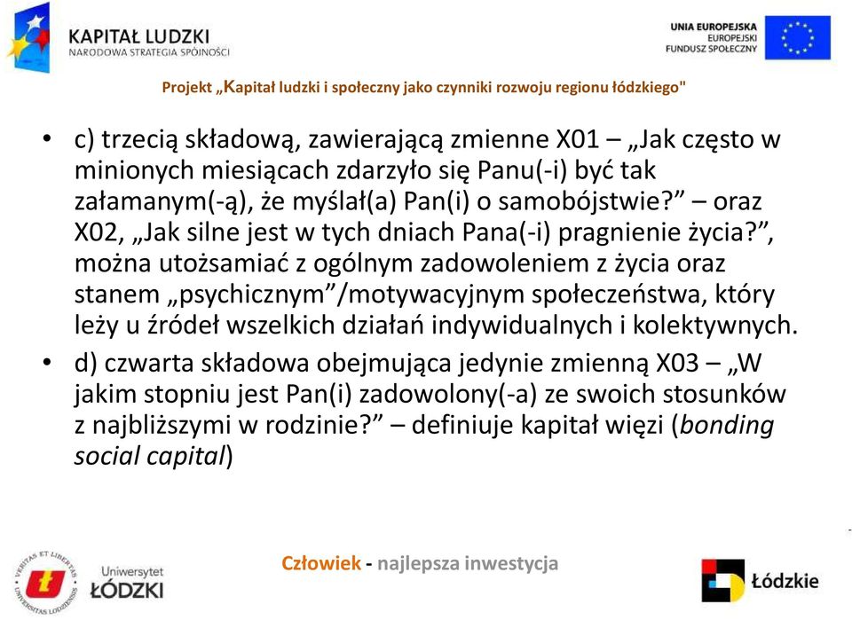 , można utożsamiać z ogólnym zadowoleniem z życia oraz stanem psychicznym /motywacyjnym społeczeństwa, który leży u źródeł wszelkich działań