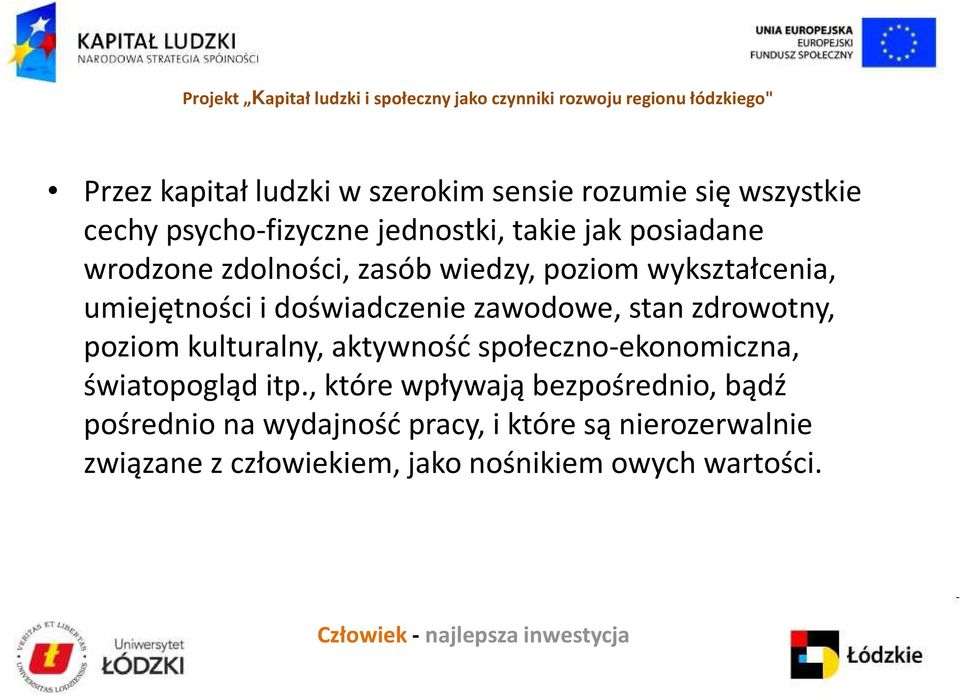 zdrowotny, poziom kulturalny, aktywność społeczno-ekonomiczna, światopogląd itp.