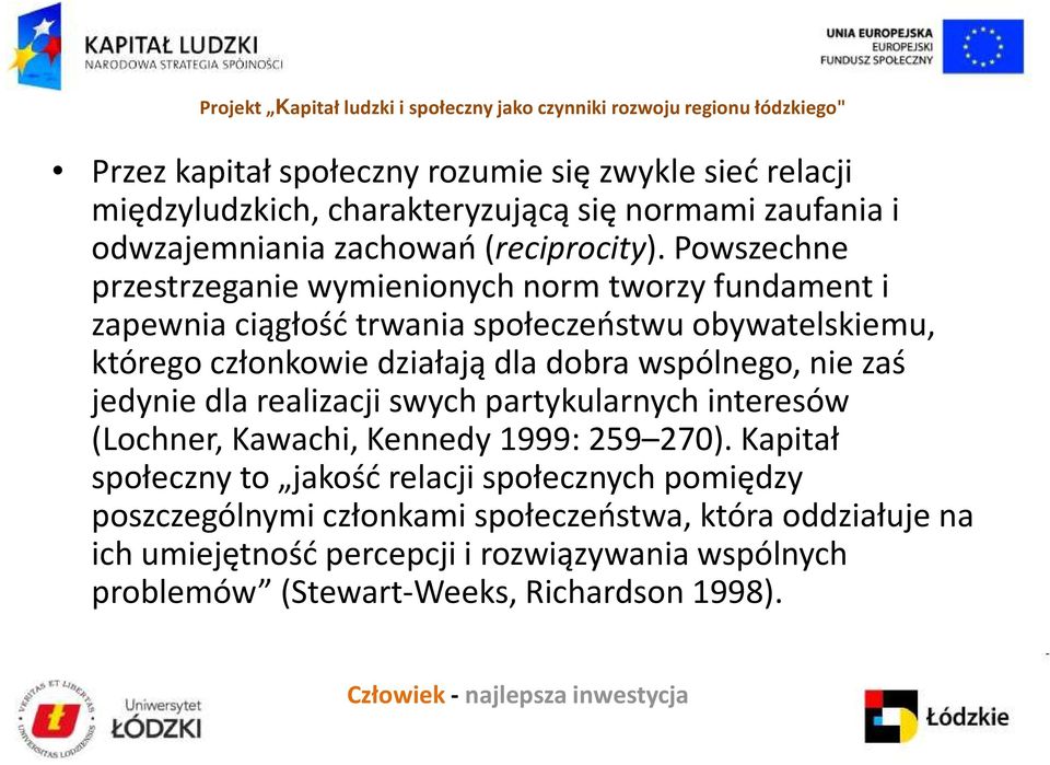 wspólnego, nie zaś jedynie dla realizacji swych partykularnych interesów (Lochner, Kawachi, Kennedy 1999: 259 270).