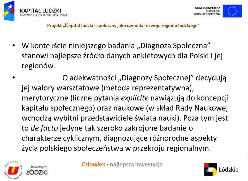 explicitenawiązują do koncepcji kapitału społecznego) oraz naukowe (w skład Rady Naukowej wchodzą wybitni przedstawiciele świata nauki).