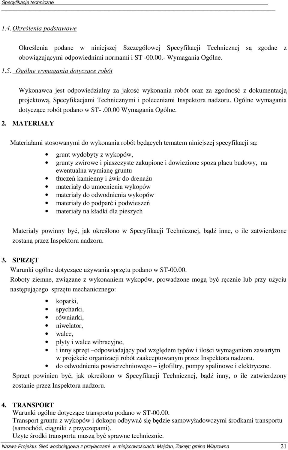 Ogólne wymagania dotyczące robót podano w ST-.00.00 Wymagania Ogólne. 2.