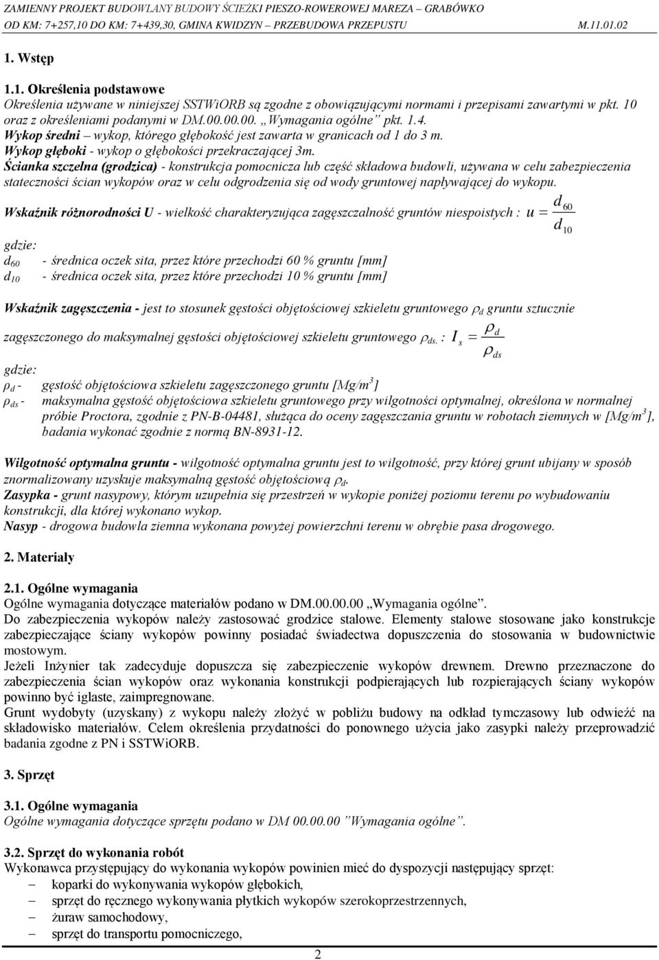 Ścianka szczelna (grodzica) - konstrukcja pomocnicza lub część składowa budowli, używana w celu zabezpieczenia stateczności ścian wykopów oraz w celu odgrodzenia się od wody gruntowej napływającej do